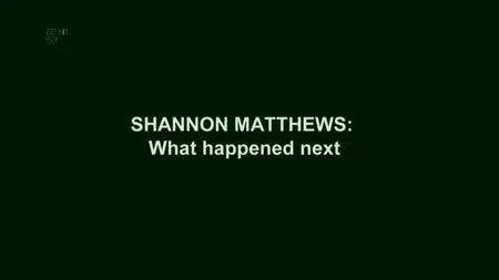 Channel 5 - Shannon Matthews: What Happened Next (2017)
