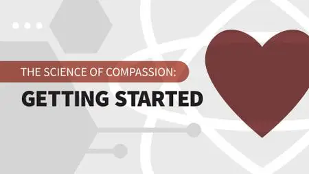 The Science of Compassion: Getting Started (Video Audio)
