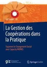 La Gestion des Coopérations dans la Pratique: Façonner le Changement Social avec Capacity WORKS