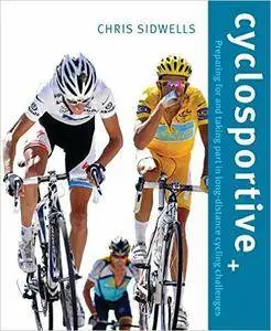 Cyclosportive: Preparing For and Taking Part in Long Distance Cycling Challenges (repost)