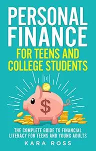 Personal Finance for Teens and College Students: The Complete Guide to Financial Literacy for Teens and Young Adults