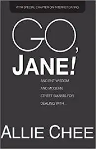Go, Jane!: Ancient Wisdom and Modern Street Smarts for Dealing with Dicks