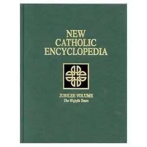 New Catholic Encyclopedia: Jubilee Volume (The Wojtyla Years) by Berard L. Marthaler [Repost]