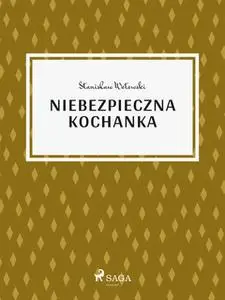 «Niebezpieczna kochanka» by Stanisław Wotowski