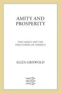 Amity and Prosperity: One Family and the Fracturing of America