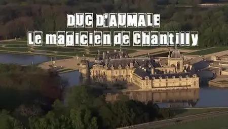 (Fr2) Secrets d'histoire - Le duc d'Aumale, le magicien de Chantilly (2012)