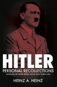 Hitler - Personal Recollections: Memoirs of Hitler From Those Who Knew Him