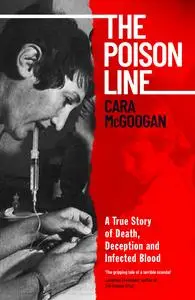 The Poison Line: The Shocking True Story of How a Miracle Cure Became a Deadly Poison