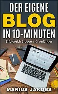 Der eigene Blog in 10-Minuten: Erfolgreich Bloggen für Anfänger