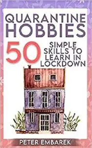 Quarantine Hobbies: 50 Simple Skills to Learn in Lockdown