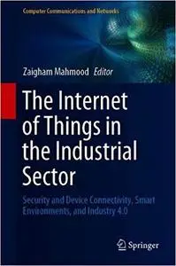 The Internet of Things in the Industrial Sector: Security and Device Connectivity, Smart Environments, and Industry 4.0