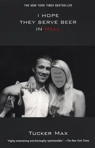 I Hope They Serve Beer In Hell - Tucker Max