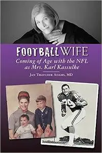 Football Wife: Coming of Age with the NFL as Mrs. Karl Kassulke