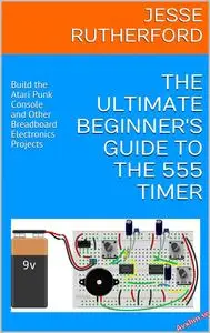 The Ultimate Beginner's Guide to the 555 Timer