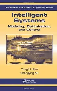 Intelligent Systems: Modeling, Optimization, and Control