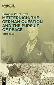 Metternich, the German Question and the Pursuit of Peace: 1840–1848