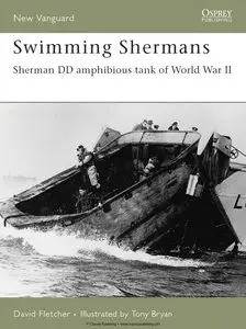 Swimming Shermans: Sherman DD amphibious tank of World War II (Osprey New Vanguard 123) (Repost)