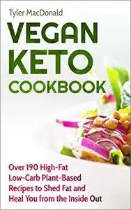 Vegan Keto Cookbook: Over 190 High-Fat Low-Carb Plant-Based Recipes to Shed Fat and Heal You from the Inside Out