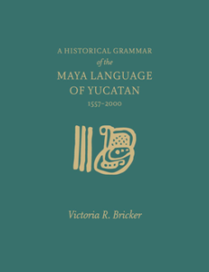 A Historical Grammar of the Maya Language of Yucatan : 1557-2000