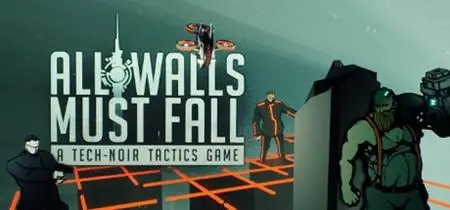 All Walls Must Fall - A Tech-Noir Tactics Game (2018)