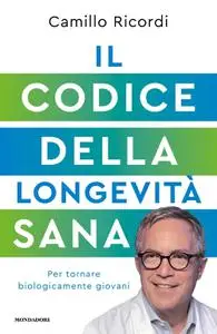 Camillo Ricordi - Il codice della longevità sana