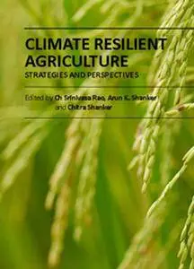 "Climate Resilient Agriculture: Strategies and Perspectives" ed. by Ch Srinivasa Rao, Arun K. Shanker and Chitra Shanker
