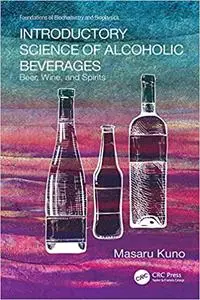 Introductory Science of Alcoholic Beverages: Beer, Wine, and Spirits
