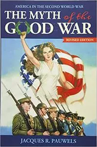 The Myth of the Good War: America in the Second World War, revised edition