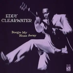 Eddy Clearwater - Boogie My Blues Away [Recorded 1977] (1995) (Repost)