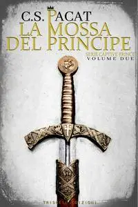 C.S. Pacat - Captive Prince Vol. 2. La mossa del principe