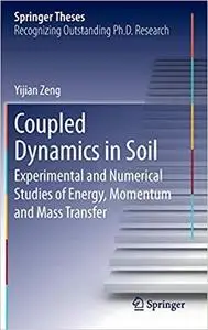 Coupled Dynamics in Soil: Experimental and Numerical Studies of Energy, Momentum and Mass Transfer