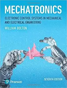 Mechatronics: Electronic Control Systems in Mechanical and Electrical Engineering, 7th Edition
