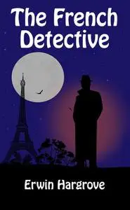 «The French Detective» by Erwin Hargrove