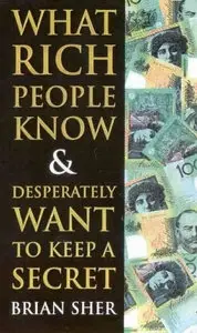  Brian Sher, What Rich People Know & Desperately Want to Keep a Secret