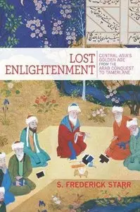 Lost Enlightenment: Central Asia's Golden Age from the Arab Conquest to Tamerlane (Audiobook)