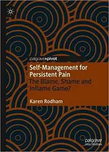 Self-Management for Persistent Pain: The Blame, Shame and Inflame Game?