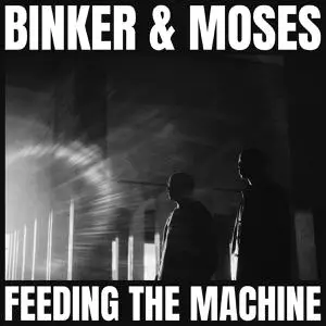 Binker & Moses - Feeding The Machine (2022)