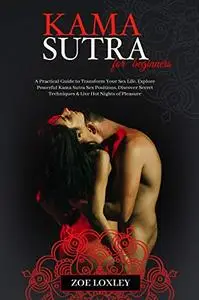KamaSutra for Beginners: A Practical Guide to Transform Your Sex Life