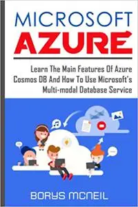 Microsoft Azure: Learn the main features of Azure Cosmos DB and how to use Microsoft’s multi-modal database service