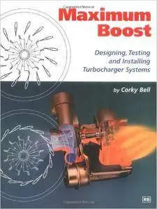 Maximum Boost: Designing, Testing and Installing Turbocharger Systems (Repost)