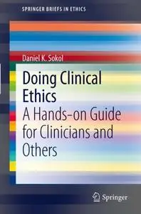 Doing Clinical Ethics: A Hands-on Guide for Clinicians and Others