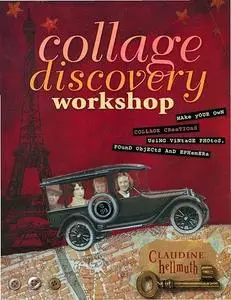 Collage Discovery Workshop: Make Your Own Collage Creations Using Vintage Photos, Found Objects and Ephemera