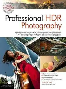 Professional HDR Photography: Achieve Brilliant Detail and Color by Mastering High Dynamic Range (HDR) and Postproduction