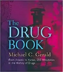 The Drug Book: From Arsenic to Xanax, 250 Milestones in the History of Drugs (Sterling Milestones)