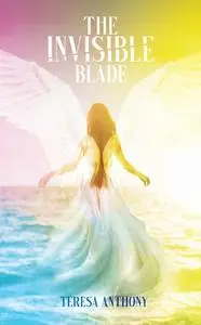 «The Invisible Blade» by Teresa Anthony