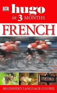 Hugo in Three Months: French: Your Essential Guide to Understanding and Speaking French (Repost)