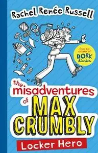 «The Misadventures of Max Crumbly 1: Locker Hero» by Rachel Renée Russell