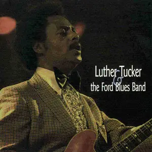 Luther Tucker & The Ford Blues Band - Luther Tucker & The Ford Blues Band (1995) [Re-Up]