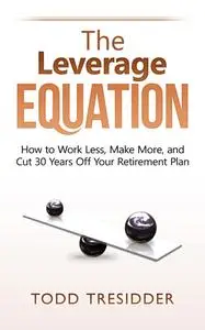 The Leverage Equation (Financial Freedom for Smart People)