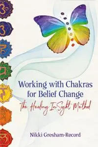 Working with Chakras for Belief Change: The Healing InSight Method